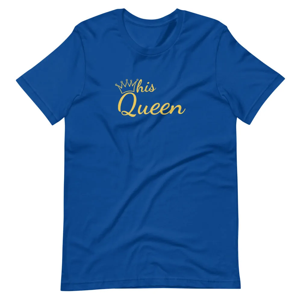 His Queen T-Shirt