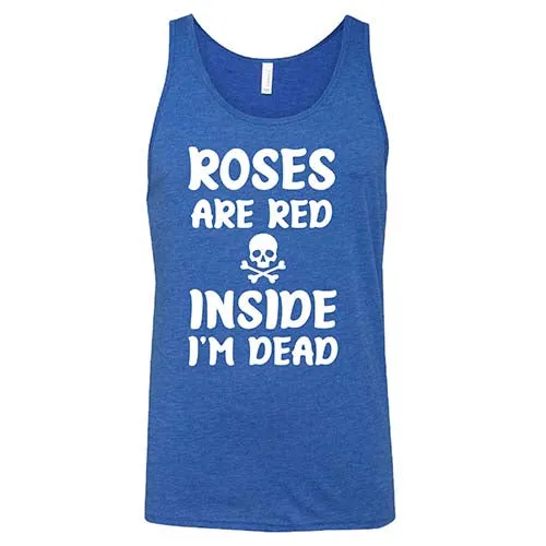 Roses Are Red Inside I'm Dead Shirt Unisex